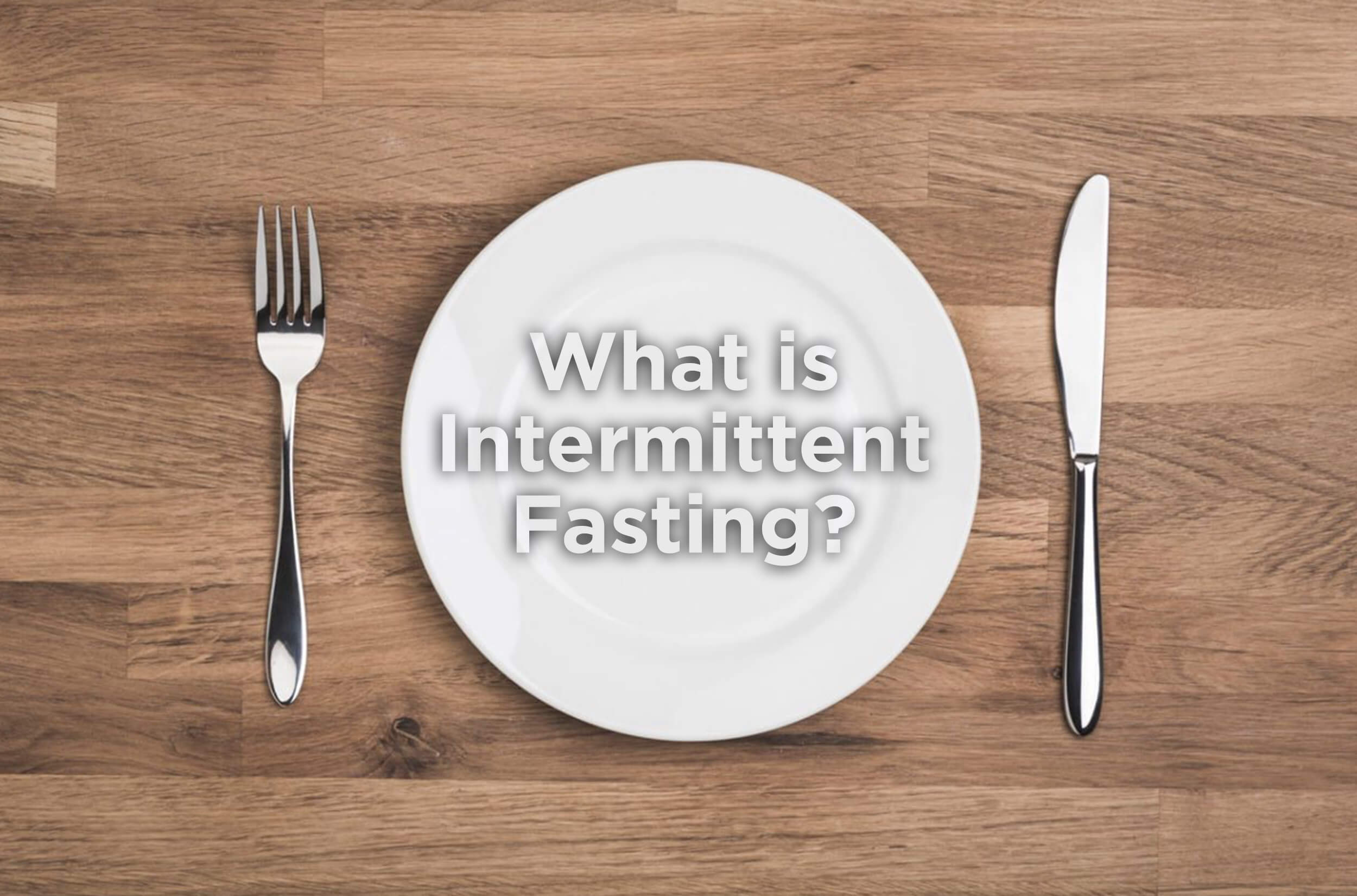 What Is Intermittent Fasting?